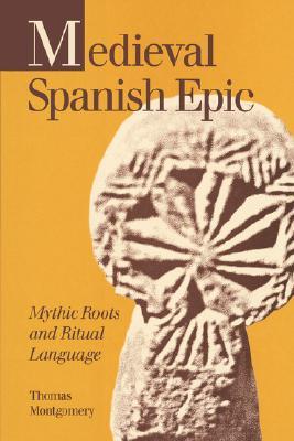 Medieval Spanish Epic: Mythic Roots and Ritual Language (Studies in Romance Literatures)