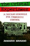 The Cristal Experiment: A Chicano Struggle for Community Control The Cristal Experiment: A Chicano Struggle for Community Control