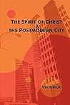 The Spirit of Christ and the Postmodern City (Asbury Theological Seminary) The Spirit of Christ and the Postmodern City (Asbury Theological Seminary)