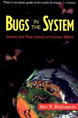 Bugs In The System: Insects And Their Impact On Human Affairs (Helix Book)