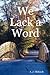 We Lack A Word