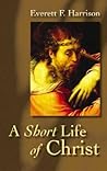 A Short Life of Christ (Highlights in the Life of Christ) A Short Life of Christ (Highlights in the Life of Christ)