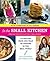 In the Small Kitchen: 100 Recipes from Our Year of Cooking in the Real World