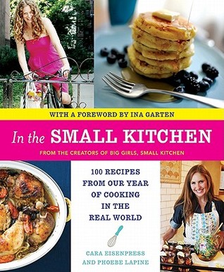 In the Small Kitchen: 100 Recipes from Our Year of Cooking in the Real World (Paperback)