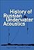 HISTORY OF RUSSIAN UNDERWATER ACOUSTICS