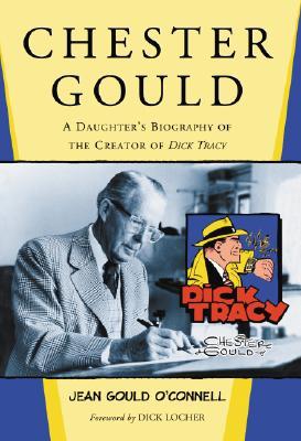 Chester Gould: A Daughter's Biography of the Creator of Dick Tracy (Hardcover)
