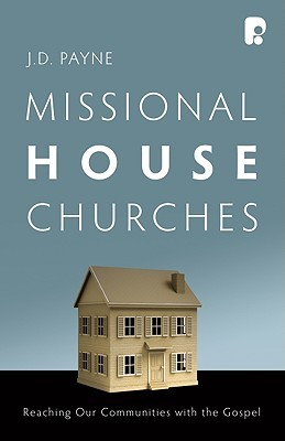 Missional House Churches: Reaching Our Communities With the Gospel (Paperback)
