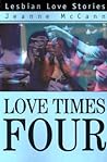 Love Times Four: Lesbian Love Stories Love Times Four: Lesbian Love Stories
