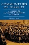 Communities of Dissent: A History of Alternative Religions in America (Religion in American Life)