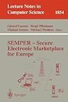 SEMPER - Secure Electronic Marketplace for Europe (Lecture Notes in Computer Science, 1854) SEMPER - Secure Electronic Marketplace for Europe (Lecture Notes in Computer Science, 1854)
