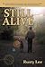 Still Alive: My journey through war, combat and the struggles of PTSD. And the Perils of Addiction. (And stage four cancer)