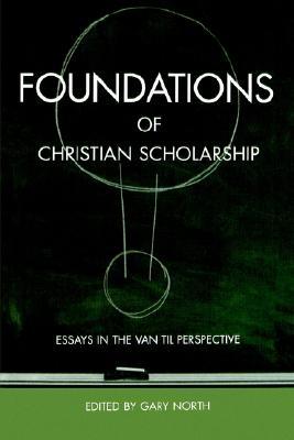 Foundations of Christian Scholarship: Essays in the Van Til Perspective (Paperback)