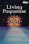 Living Paganism: An Advanced Guide for the Solitary Practitioner (Beyond 101)