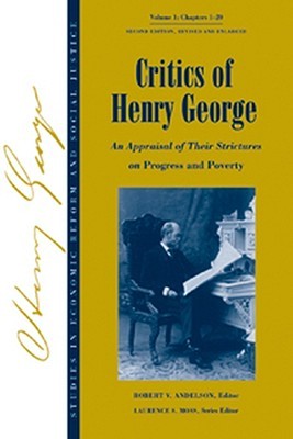 Critics of Henry George: An Appraisal of Their Strictures on Progress and Poverty, Vol. 1 (Hardcover)
