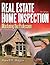 Real Estate Home Inspection: Mastering the Profession