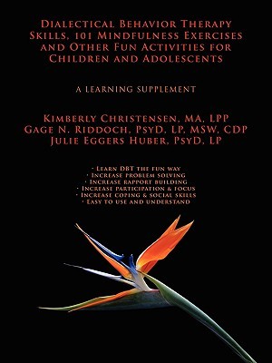 Dialectical Behavior Therapy Skills, 101 Mindfulness Exercises and Other Fun Activities for Children and Adolescents: A Learning Supplement (Paperback)