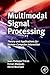 Multimodal Signal Processing: Theory and Applications for Human-Computer Interaction (Eurasip and Academic Press Series in Signal and Image Processing)