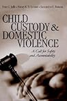 Child Custody and Domestic Violence: A Call for Safety and Accountability