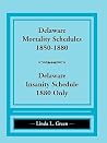 Delaware Mortality Schedules, 1850-1880, Delaware Insanity Schedule, 1880 only Delaware Mortality Schedules, 1850-1880, Delaware Insanity Schedule, 1880 only