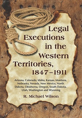 Legal Executions in the Western Territories, 1847-1911 (Paperback)