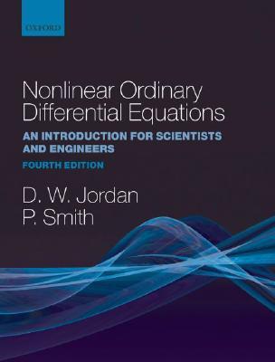 Nonlinear Ordinary Differential Equations: An Introduction for Scientists and Engineers (Oxford Texts in Applied and Engineering Mathematics)