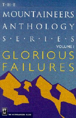 Glorious Failures (Mountaineers Anthology Series, Vol. 1)