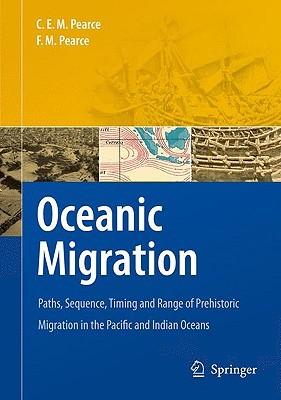 Oceanic Migration: Paths, Sequence, Timing and Range of Prehistoric Migration in the Pacific and Indian Oceans (Hardcover)