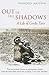 Out of the Shadows: A Life ...
