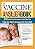The Vaccine Answer Book: 200 Essential Answers to Help You Make the Right Decisions for Your Child
