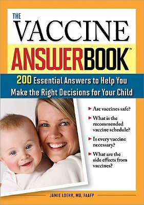 The Vaccine Answer Book: 200 Essential Answers to Help You Make the Right Decisions for Your Child (Paperback)