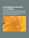 Dunfermline Athletic F.C. Players: Alex Ferguson, Billy Liddell, David Moyes, Sol Bamba, Owen Coyle, Craig Brewster, Allan McGregor