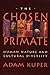 The Chosen Primate: Human N...