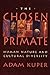 The Chosen Primate by Adam Kuper