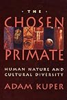 The Chosen Primate: Human Nature and Cultural Diversity The Chosen Primate: Human Nature and Cultural Diversity