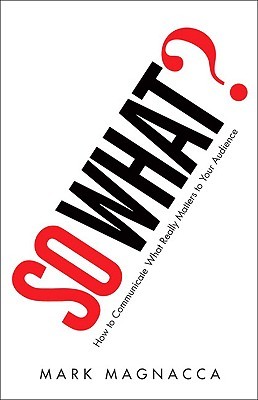 So What?: How to Communicate What Really Matters to Your Audience (Paperback)