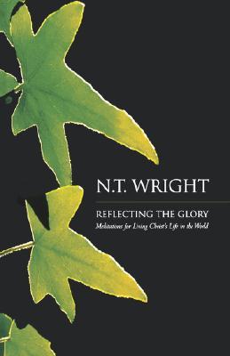 Reflecting the Glory: Meditations for Living Christ's Life in the World