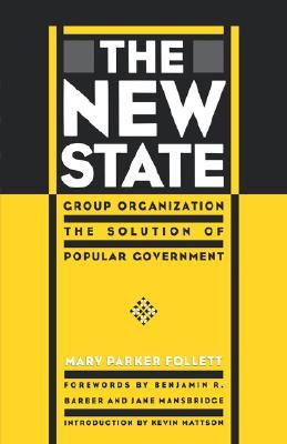 The New State: Group Organization the Solution of Popular Government (Paperback)