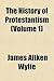 The History of Protestantism, Volume 1