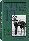 Dim-mak's 12 Most Deadly Katas: Points of No Return Dim-mak's 12 Most Deadly Katas: Points of No Return
