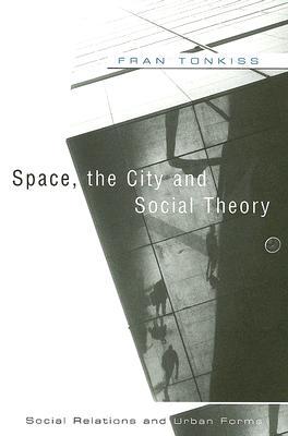 Space, the City and Social Theory: Social Relations and Urban Forms