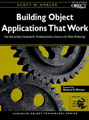 Building Object Applications that Work: Your Step-by-Step Handbook for Developing Robust Systems with Object Technology (SIGS: Managing Object Technology)