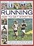 Running: How to Get Started: A complete guide to running for health and fitness with step-by-step instructions, expert advice and more than 300 practical photographs