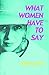 What Women Have to Say