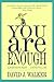 YOU ARE ENOUGH: Always Have...