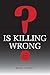 Is Killing Wrong?: A Study in Pure Sociology