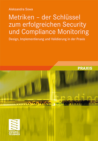 Metriken - Der Schlüssel zum erfolgreichen Security und Compliance Monitoring: Design, Implementierung und Validierung in der Praxis