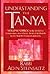 Understanding the Tanya: Volume Three in the Definitive Commentary on a Classic Work of Kabbalah by the World's Foremost Authority