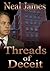 Threads of Deceit by Neal James