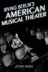 Irving Berlin's American Musical Theater (Broadway Legacies)