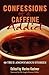 Confessions of a Caffeine A...